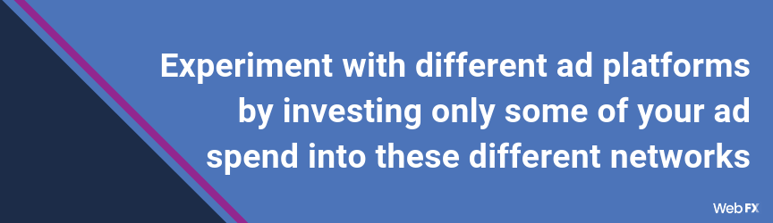 通过投资您的某些广告投资于这些不同的网络，使用不同的广告平台进行实验